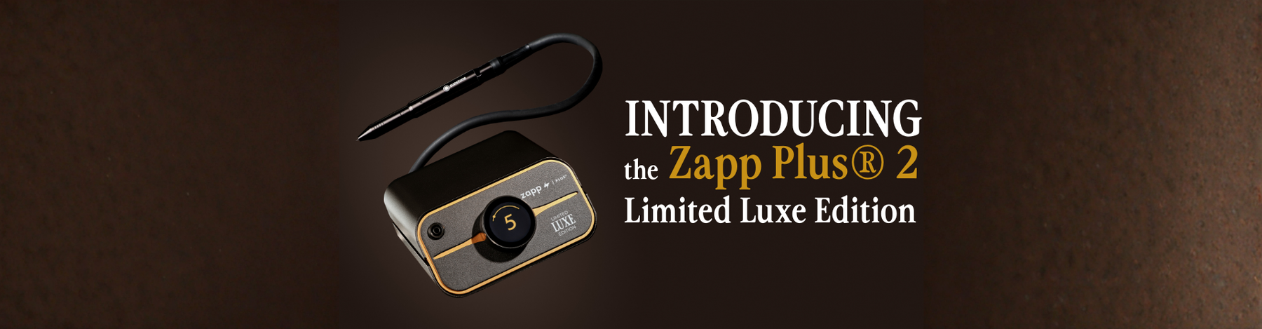 Introducing the Zapp Plus® 2 | Limited Luxe Edition