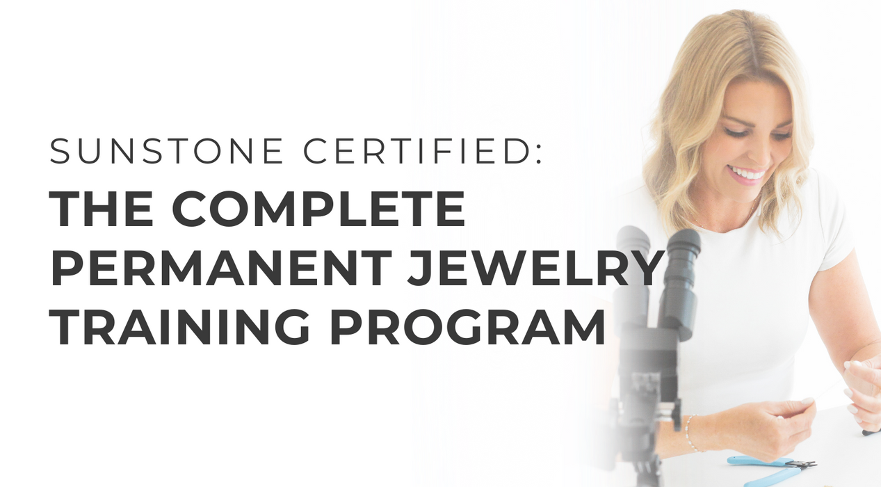 Sunstone Certified: The Complete Permanent Jewelry Training Program!